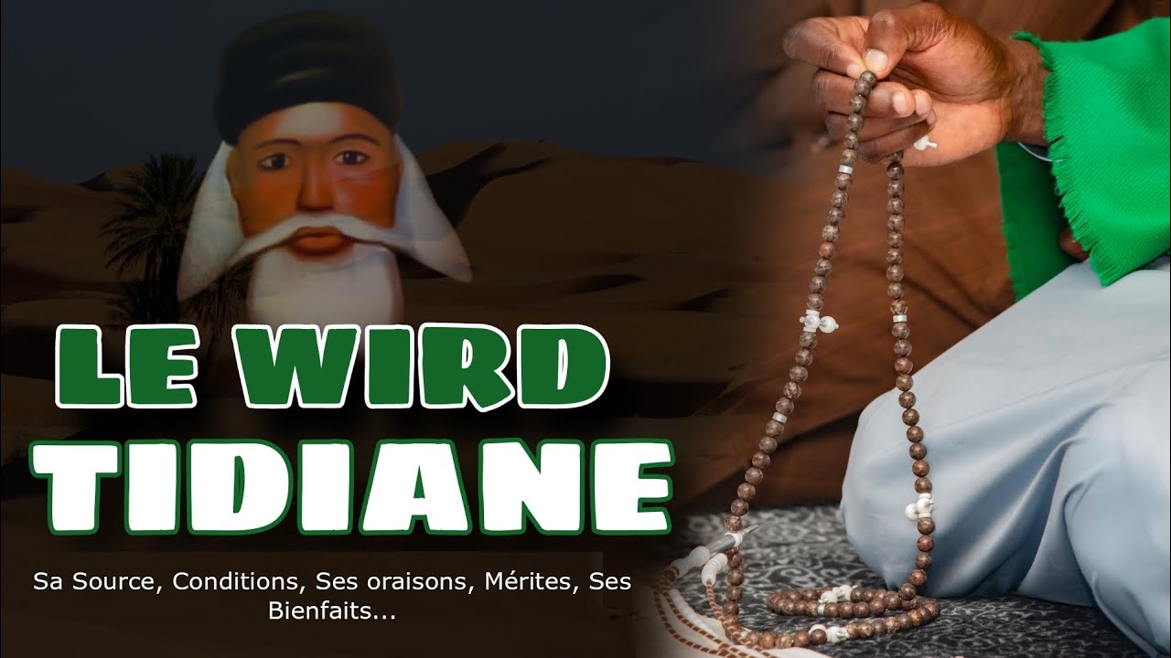 LE WIRD TIDIANE : SOURCE, CONDITIONS, BIENFAITS, MÉRITES...