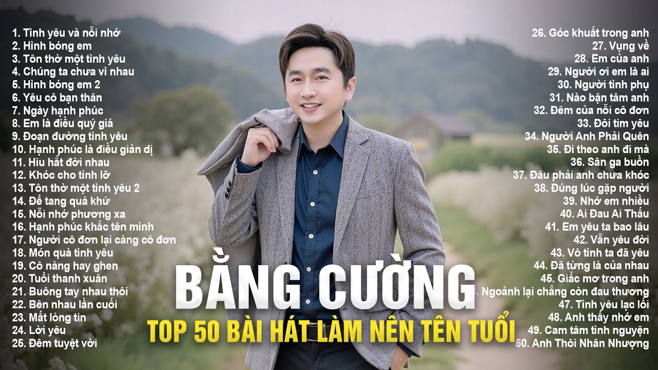 Tình Yêu và Nỗi Nhớ, Hình Bóng Em | 50 Bài Nhạc Trẻ Hay Nhất Làm Nên Tên Tuổi Bằng Cường