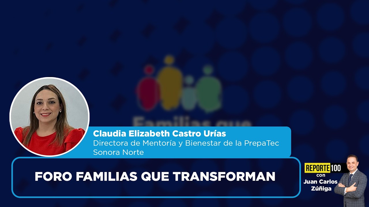 Foro Familias Que Transforman | REPORTE 100