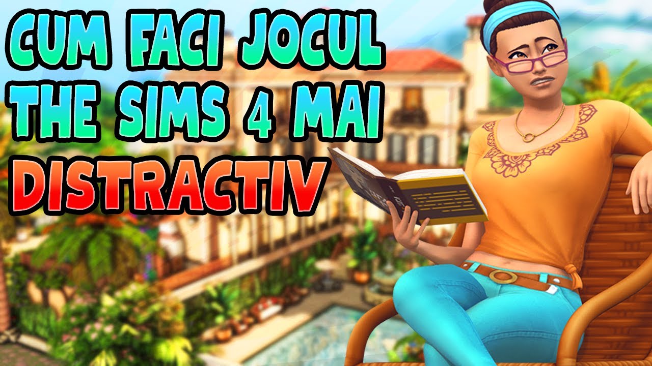 CUM POTI FACE JOCUL THE SIMS 4 MAI DISTRACTIV