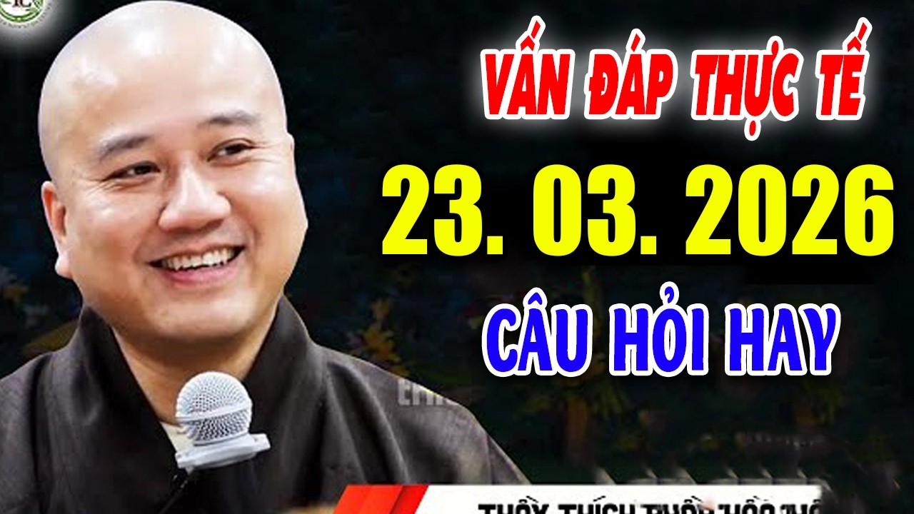 Vấn Đáp Chọn Lọc Hay ''CÂU HỎI RẤT THỰC TẾ'' Đăng Ngày 17. 03. 2026 - Thầy Thích Pháp Hòa