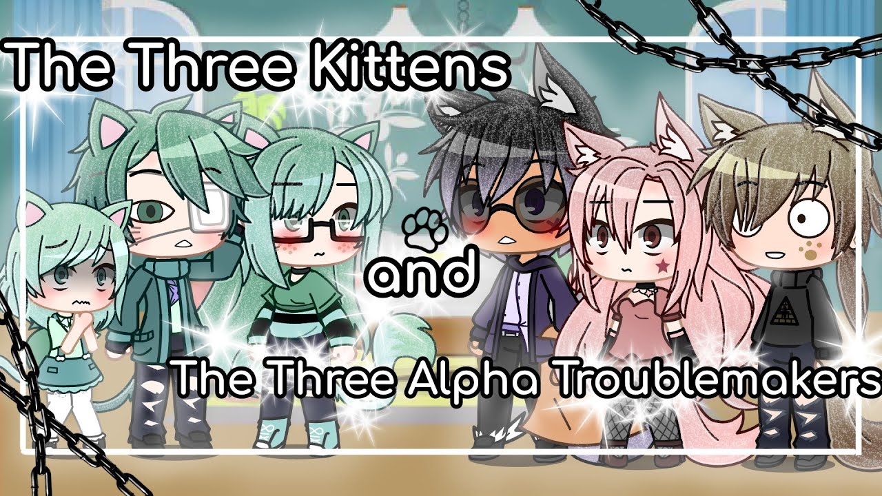 The Three Kittens and the Three Alpha Troublemakers | GLMM | GCMM