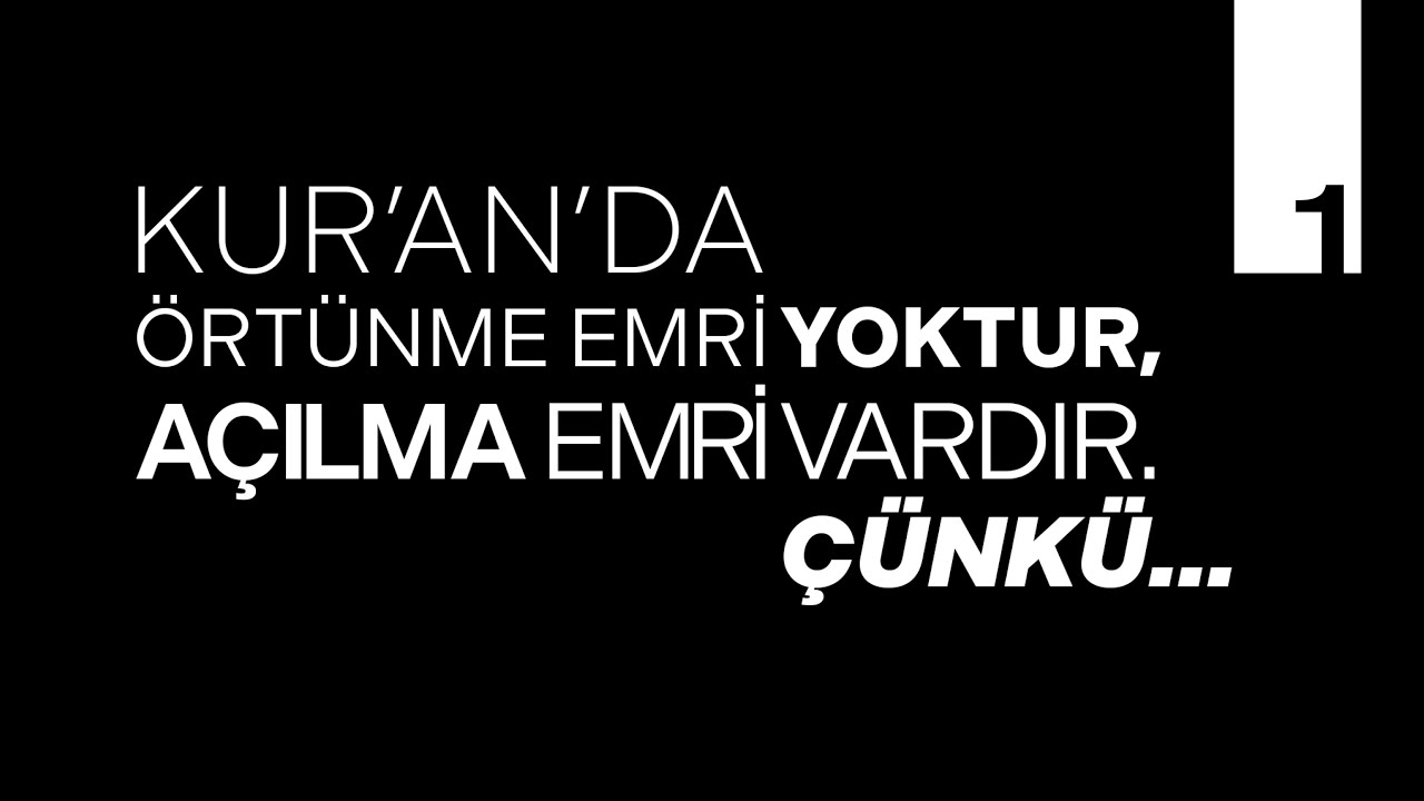Kur'an’da Örtünme Emri Yoktur, Açılma Emri Vardır. Çünkü... - 1