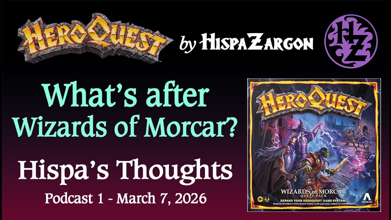 Hispa's Thoughts Podcast 1 - HeroQuest - What's After Wizards of Morcar?