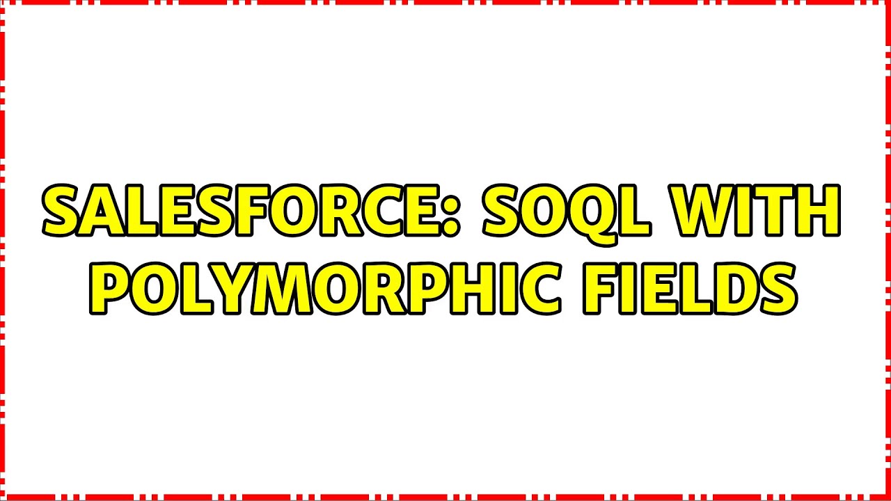 Salesforce: SOQL with polymorphic fields