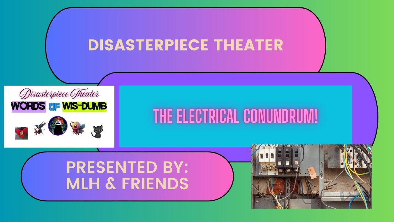 Disasterpiece Theater- The Electrical Conundrum!  3/13/26