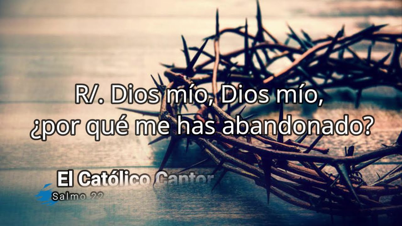 Dios mío, Dios mío ¿Porqué me has abandonado? || Salmo 22 || Domingo de Ramos || Semana Santa