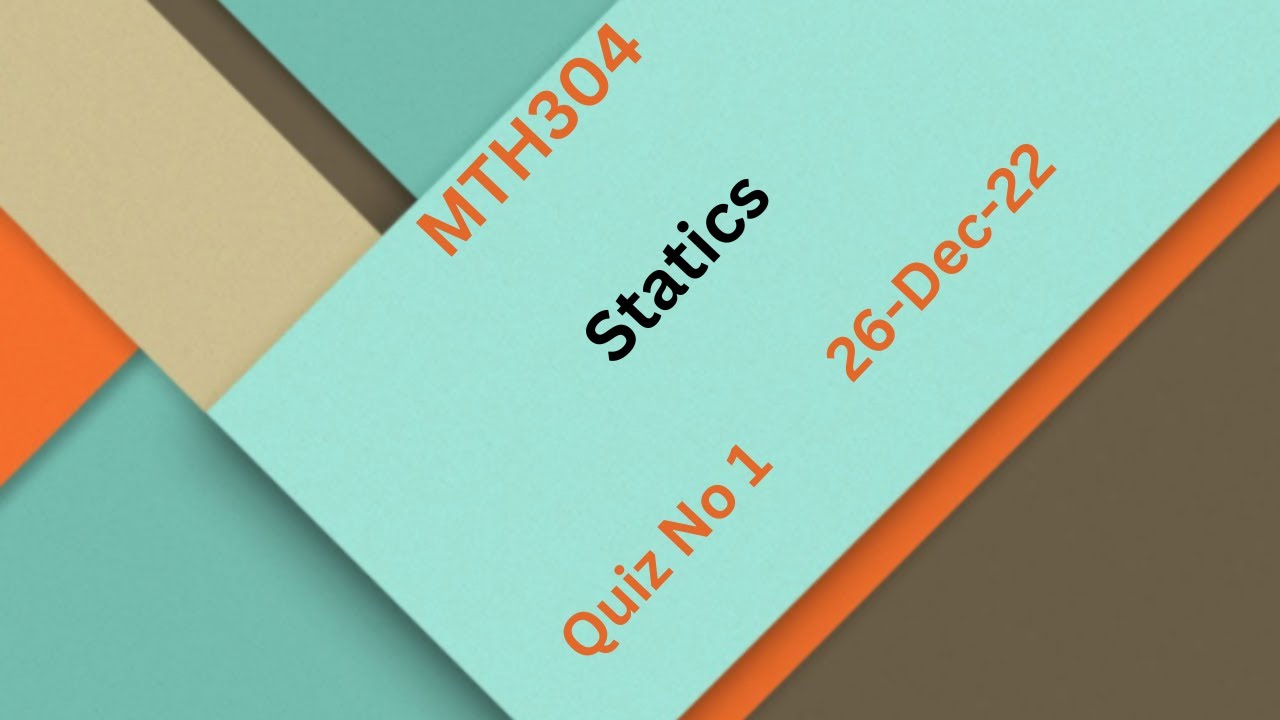 MTH304 Statics Quiz No 1 Solution