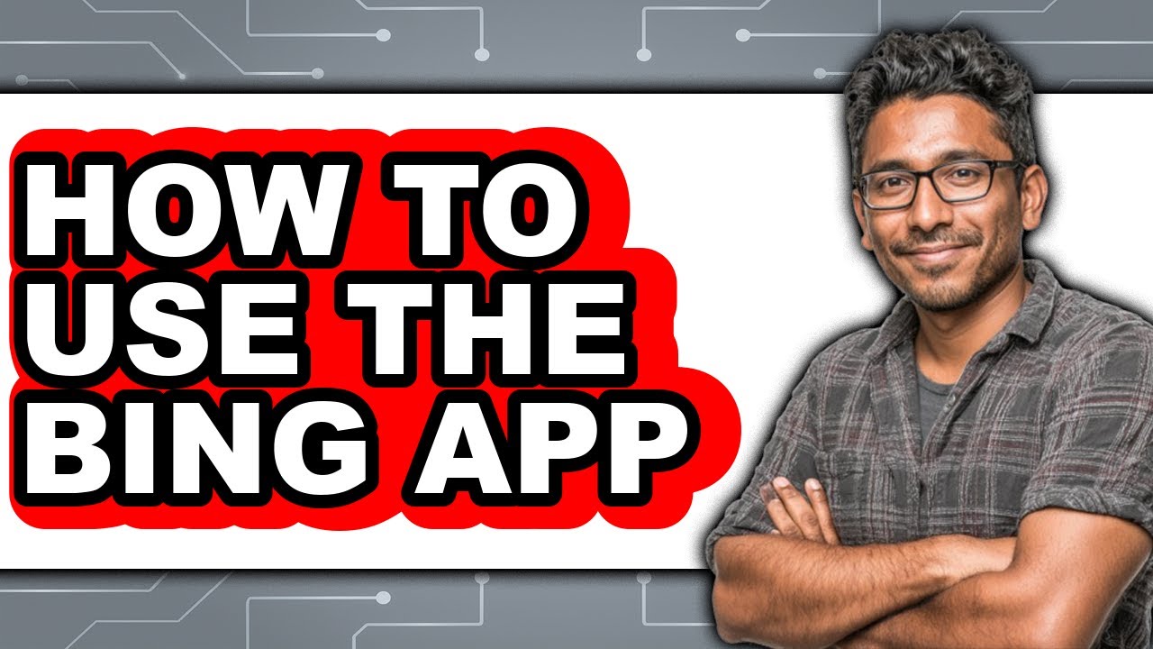 How to Use the Bing App - Easy Guide