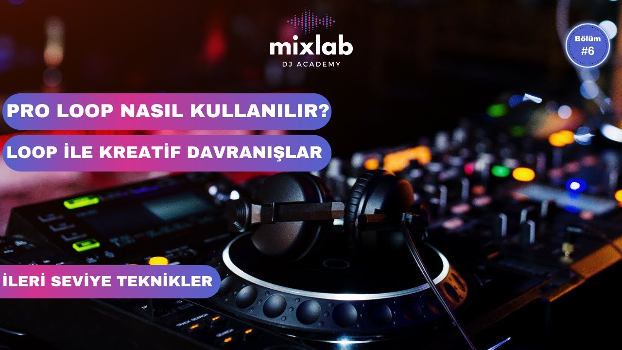 DJ Loop Teknikleri | DJ Geçişlerinde Profesyonel Yöntemler | DJ Eğitim Serisi #6 - Mixlab DJ Academy