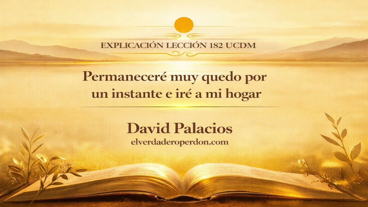 LECCIÓN 182- Permaneceré muy quedo por un instante e iré a mi hogar- Un Curso de Milagros (11min
