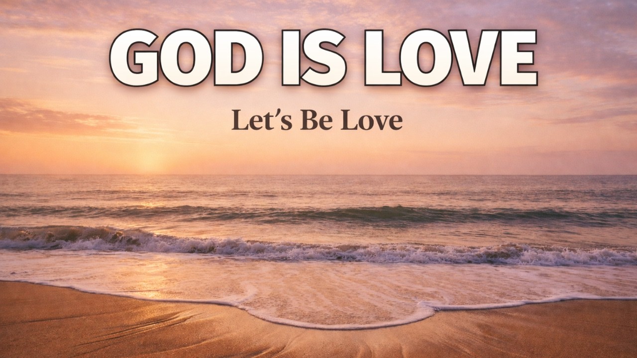 God Is Love — Come Home | Worship for Anyone Who Feels Unworthy