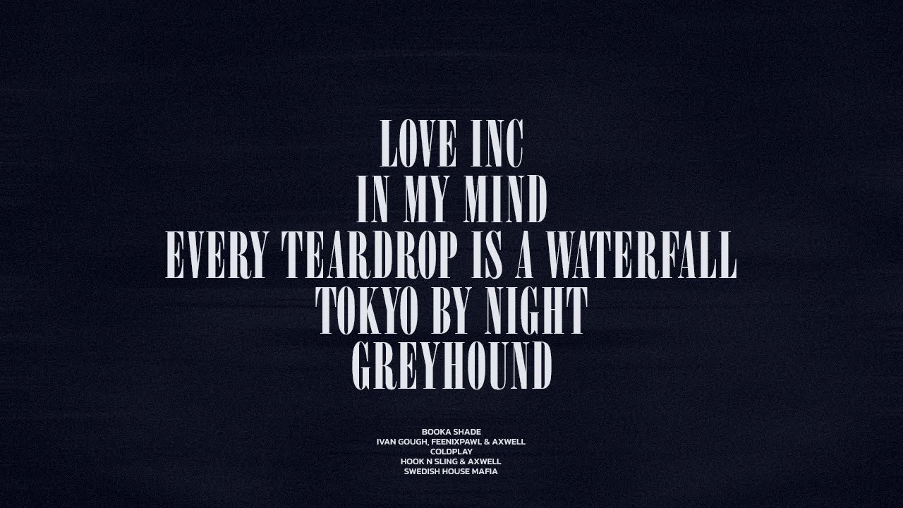 Love Inc / In My Mind / Every Teardrop Is A Waterfall / Tokyo By Night / Greyhound