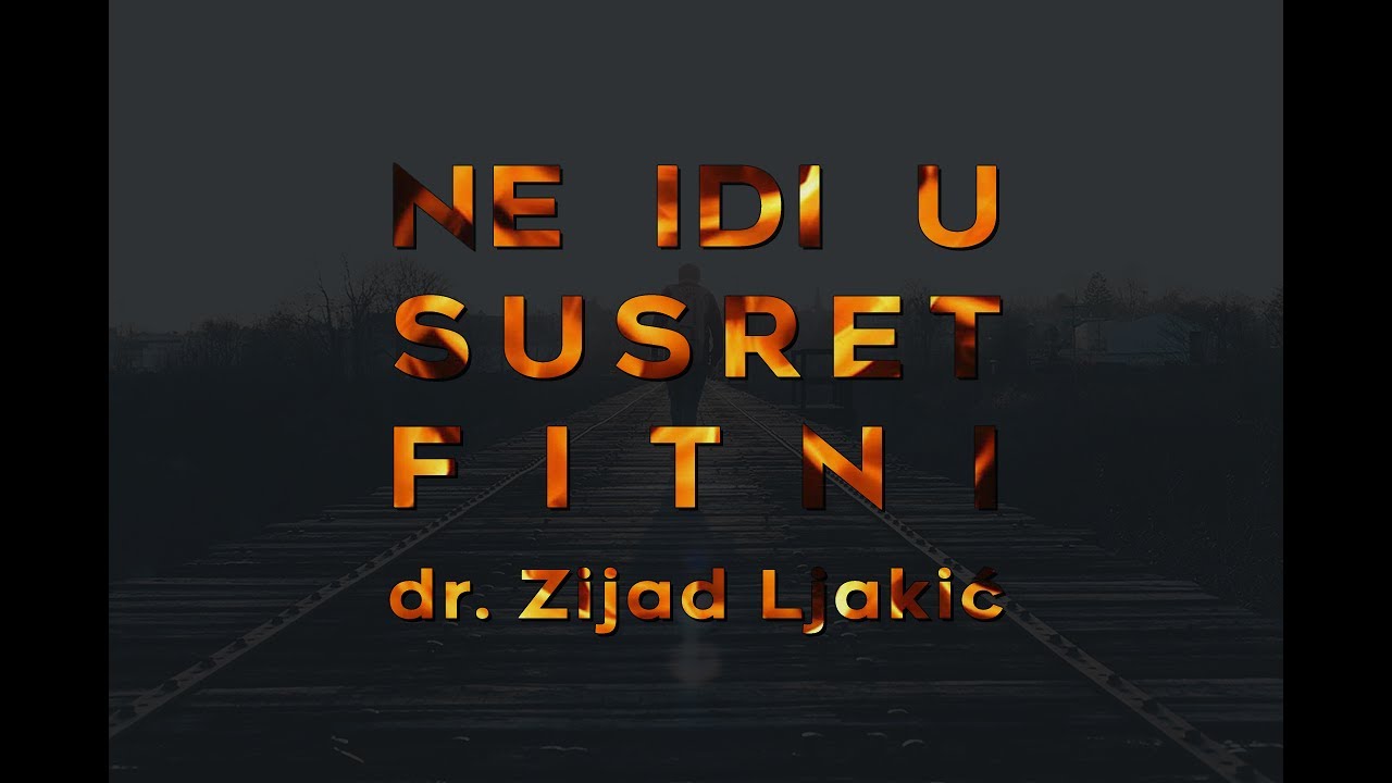 NE IDI U SUSRET FITNI - dr. Zijad Ljakić