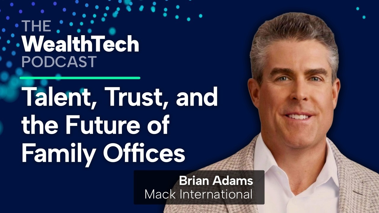 Talent, Trust, and the Future of Family Offices | Brian Adams, Mack International