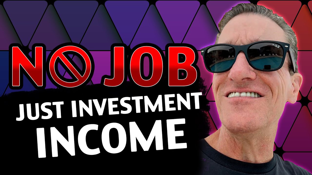 No Job - Investment Income Only!