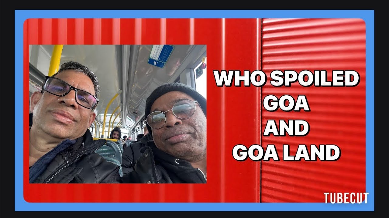 WHO SPOILED GOA AND GOA LAND? Goanvlogger | Dublin Ireland 