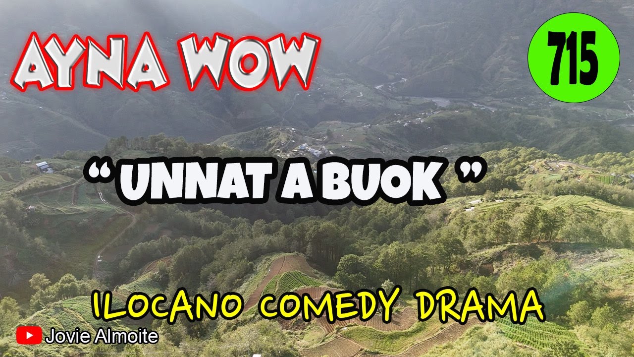 UNNAT A BUOK | AYNA WOW 715 | ILOCANO COMEDY DRAMA | Jovie ALmoite
