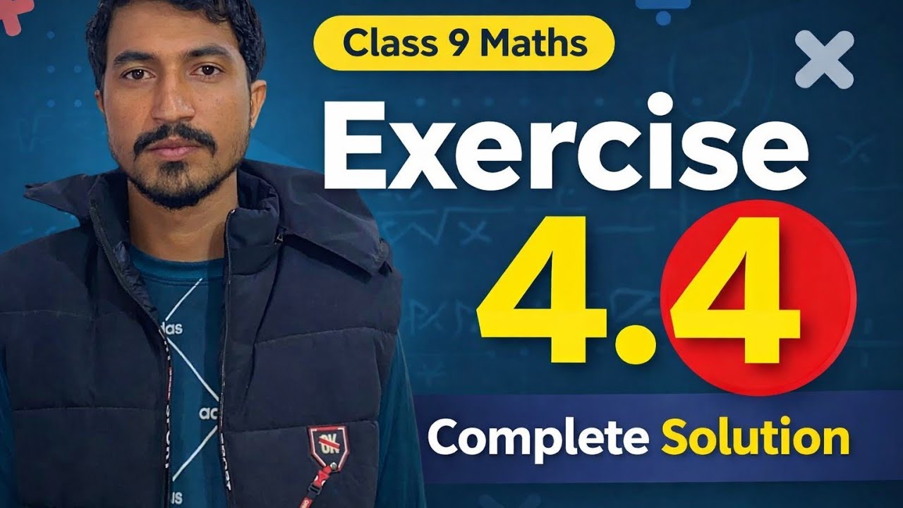 Class 9 Maths Exercise 4.4 | Complete Solution | Step by Step Explanation