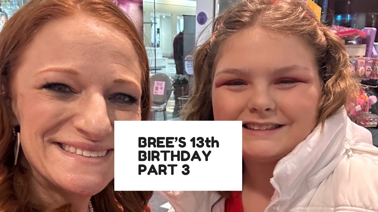 BREE’S 13th BIRTHDAY PART 3