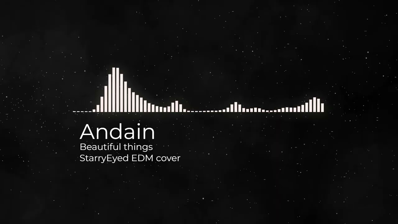 Andain - Beautiful things (StarryEyed EDM cover)