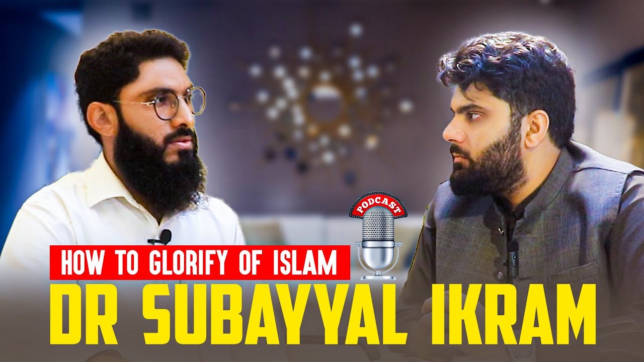 EP#14 | Enhance Your Islamic Journey | Glorifying Islam | Dr Subayyal Ikram Podcast | Muneeb Arshad
