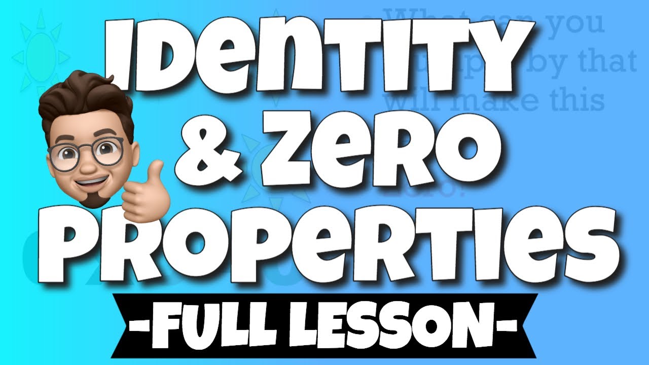 Identity and Zero Properties - FULL LESSON WITH PRACTICE AND ANSWERS