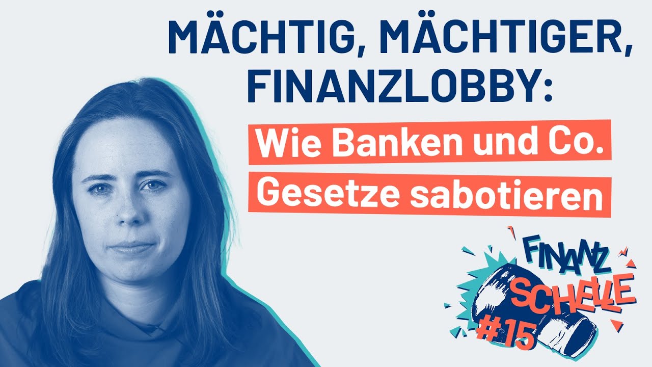 Mächtig, mächtiger, Finanzlobby: Wie Banken und Co. Gesetze sabotieren! | Finanzschelle #15