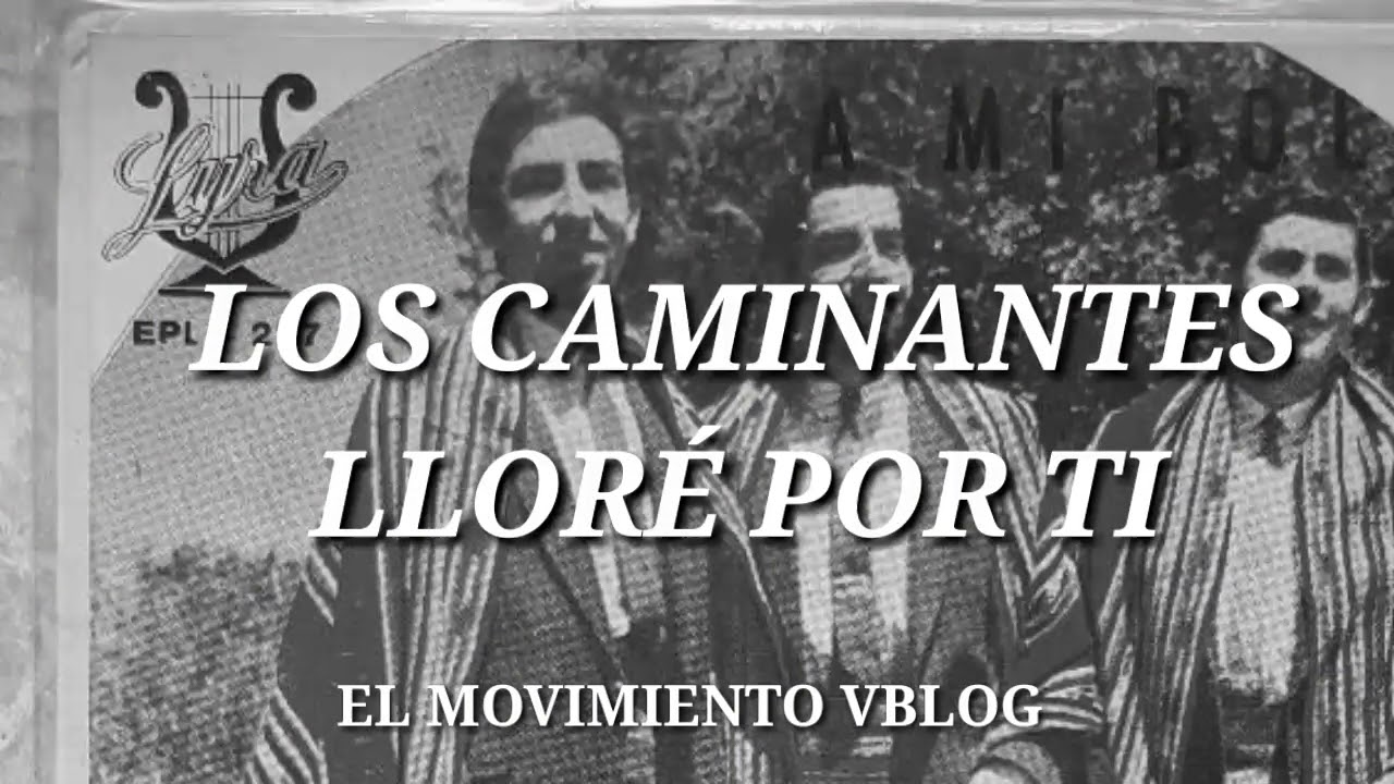 LOS CAMINANTES - LLOR&Eacute; POR TI