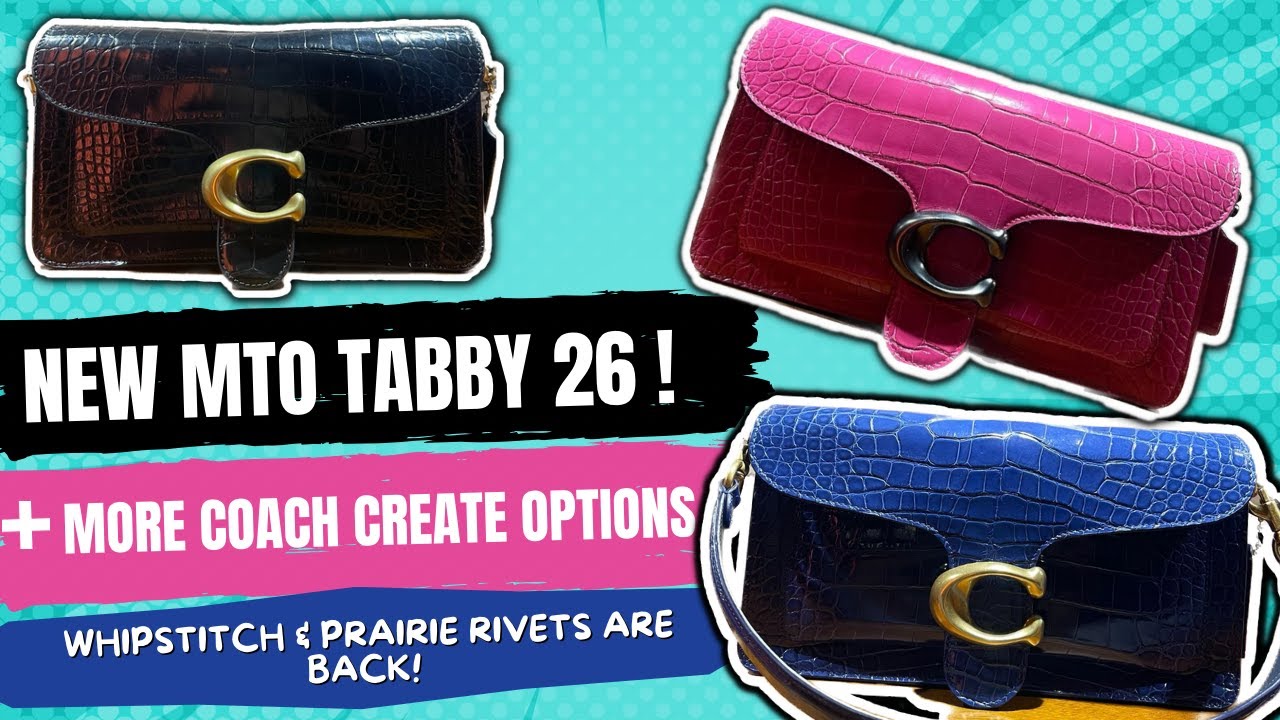 NEW MADE TO ORDER TABBY 26 AND COACH CREATE OPTIONS - CUSTOMIZING THE ICON! YOUR GUIDE TO WHATS NEW