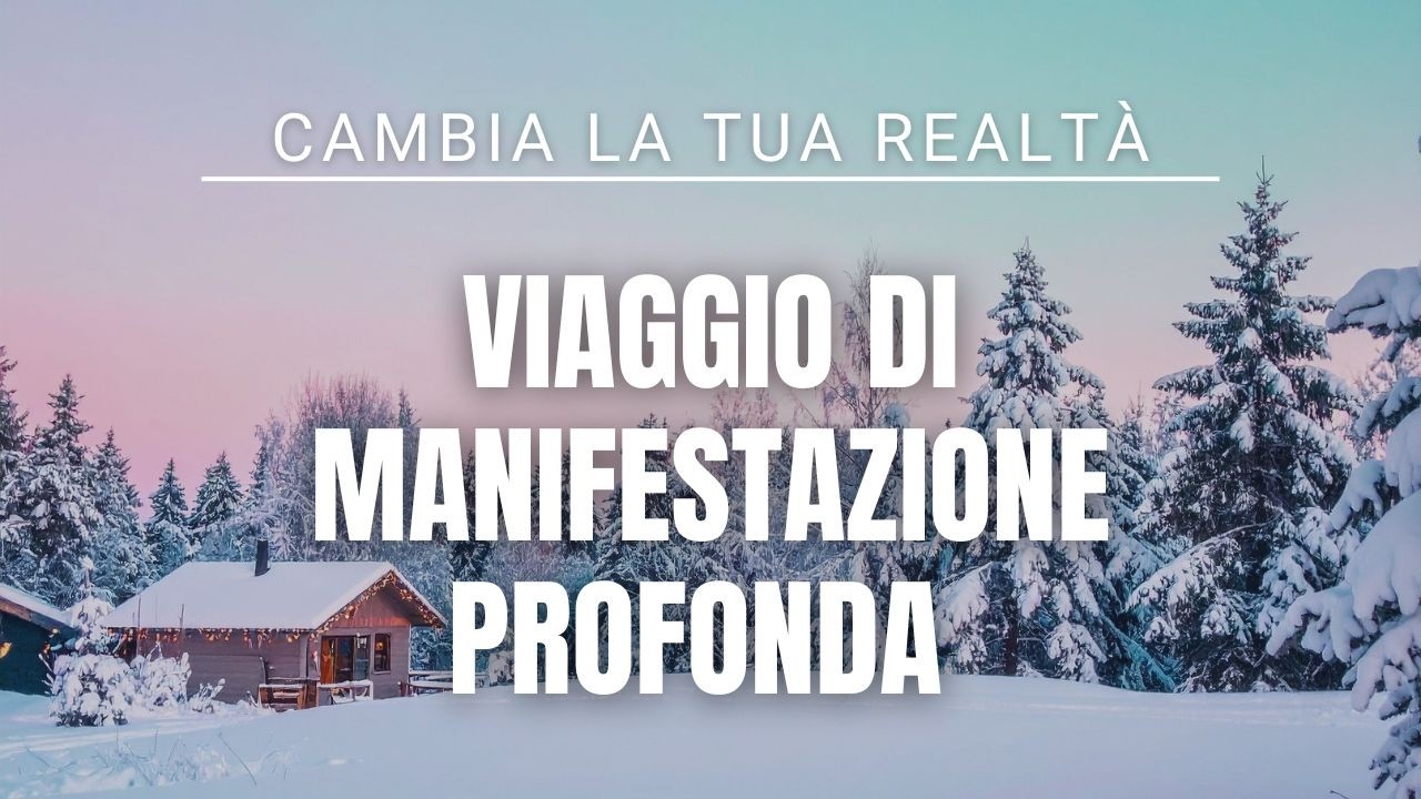 CAMBIA LA TUA REALTÀ: Viaggio di Manifestazione Profonda (Potente)