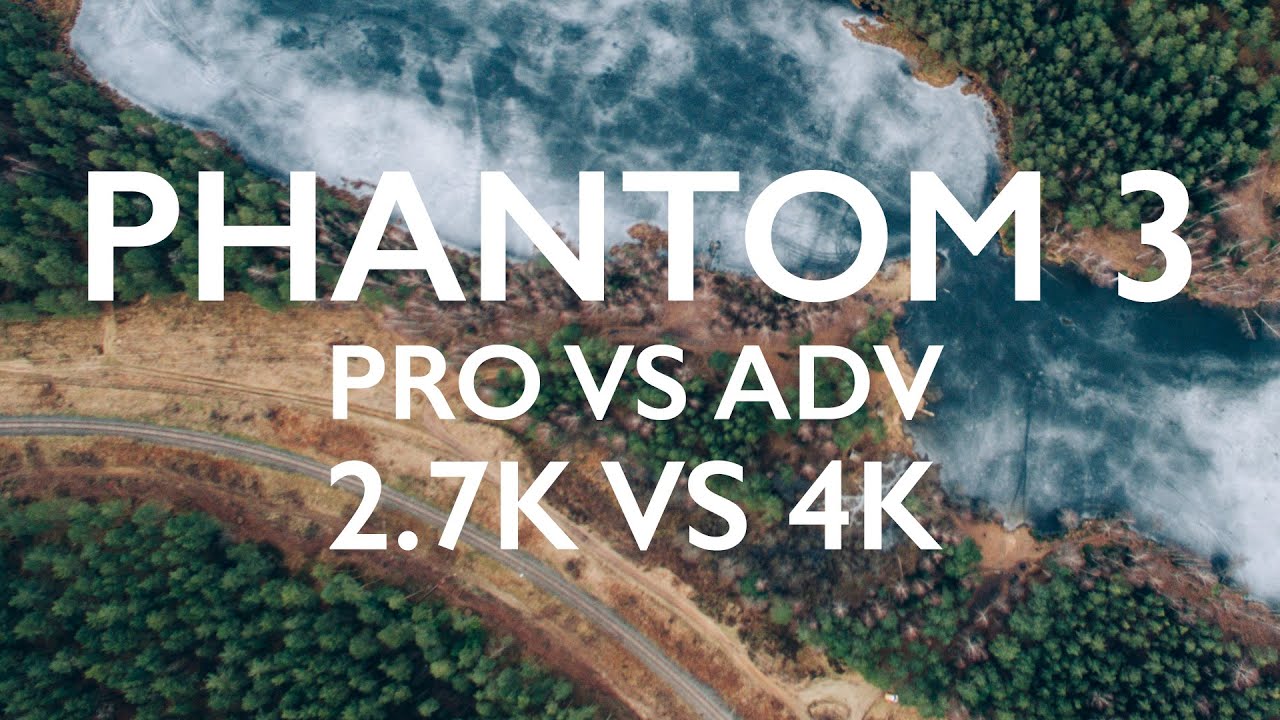 Phantom 3 Advanced VS Professional 2.7k and 4k scaled to 1080p