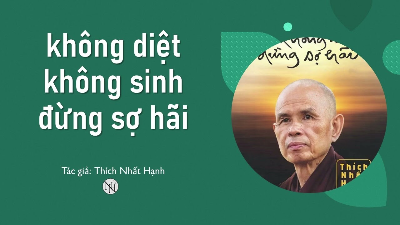 Không Diệt, Không Sinh, Đừng Sợ Hãi | Thích Nhất Hạnh | Chân Huyền