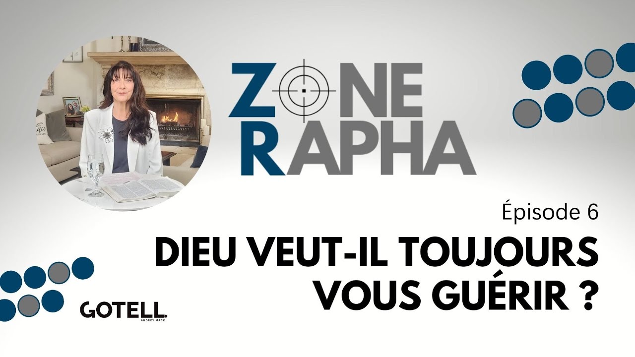 Zone Rapha #6 Dieu veut-Il toujours vous guérir ?