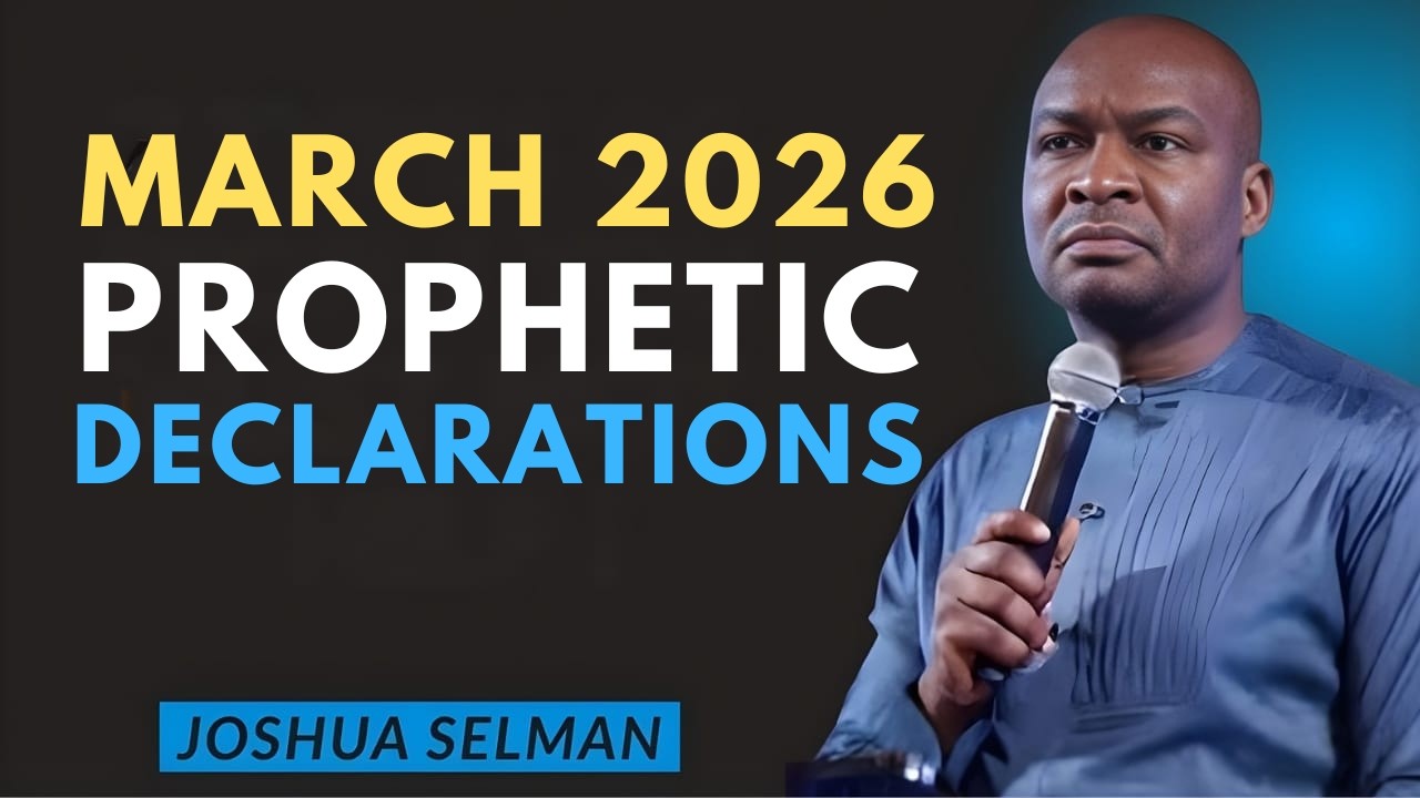 EXPLOSIVE PROPHETIC DECLARATIONS TO IGNITE YOUR MARCH 2026  Joshua Selman