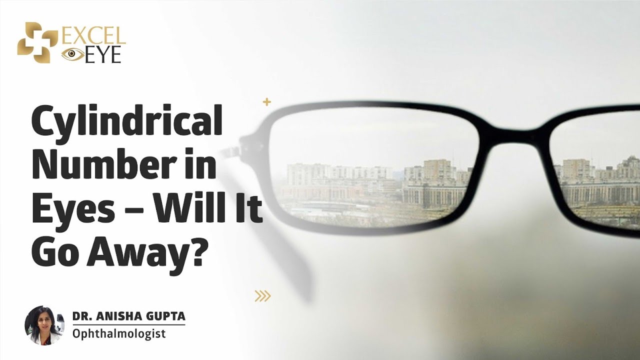 Cylindrical Number in Eyes &ndash; Will It Go Away? Dr Anisha Gupta - Eye specialist in Delhi