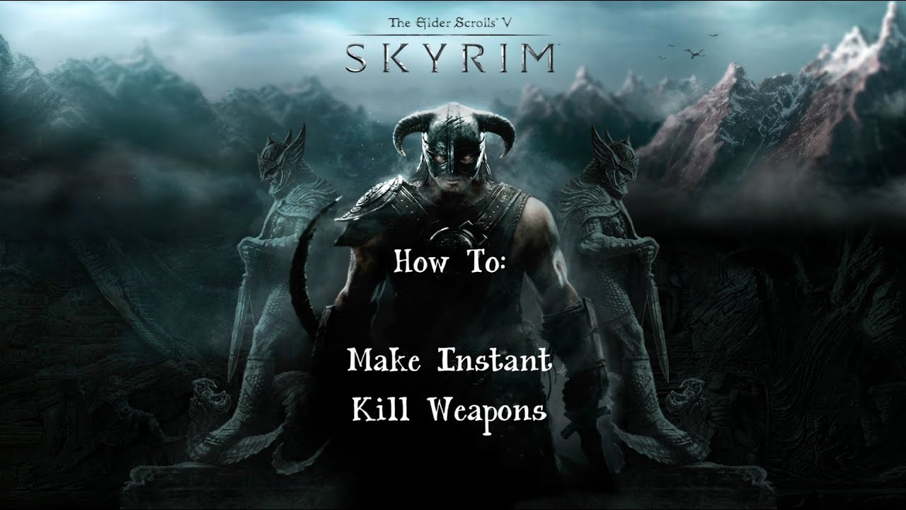 How to Make Instant Kill Weapons in Skyrim (PC, XBOX, PS3)