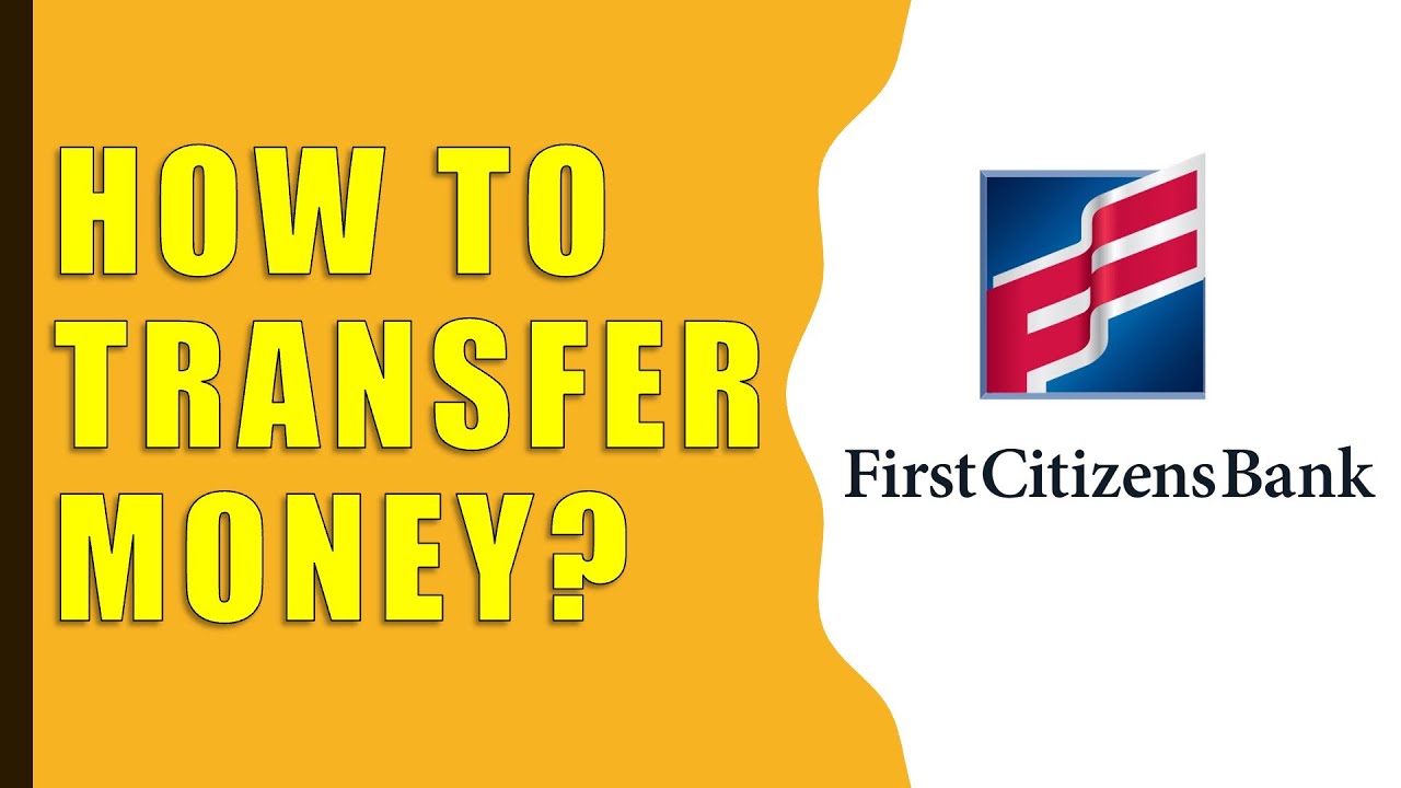 How to transfer money First Citizens Bank?