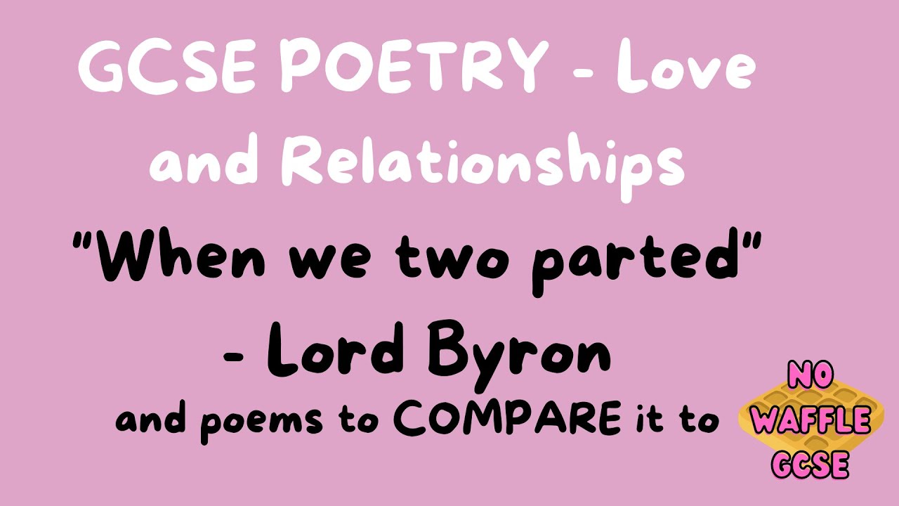 GCSE Poetry: love & relationships: WHEN WE TWO PARTED