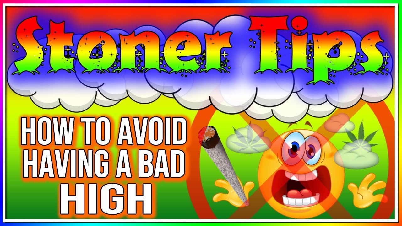 STONER TIPS #147: HOW TO AVOID HAVING A BAD HIGH