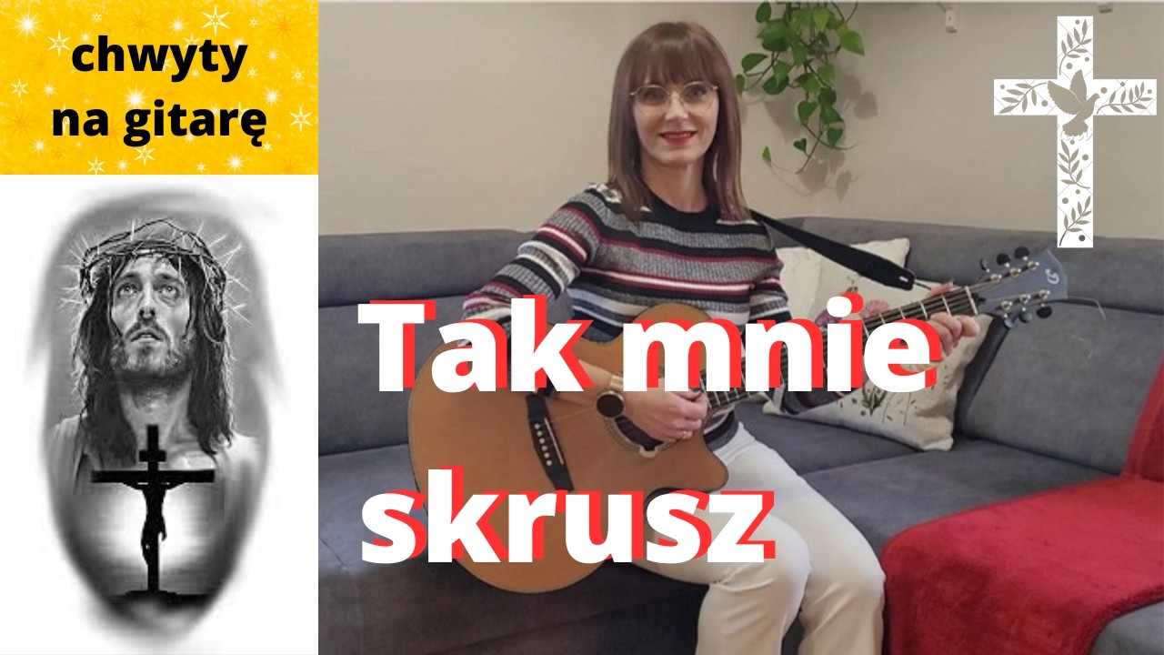 Tak mnie skrusz - chwyty + tekst - Piosenki religijne z gitarą - Marzena Palka - na Wielki Post