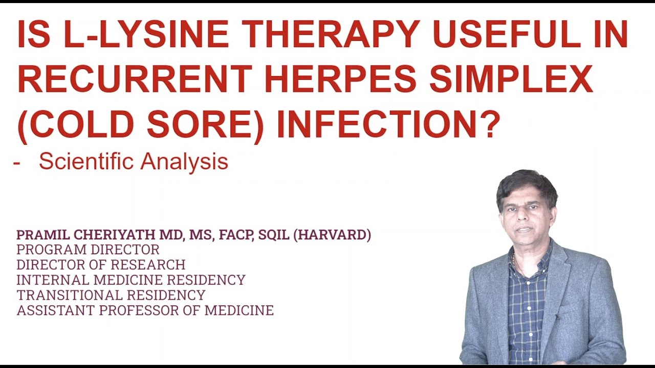 Is L-Lysine Useful In Recurrent Cold Sore (HSV) Infection? -Scientific Analysis- Pramil Cheriyath MD