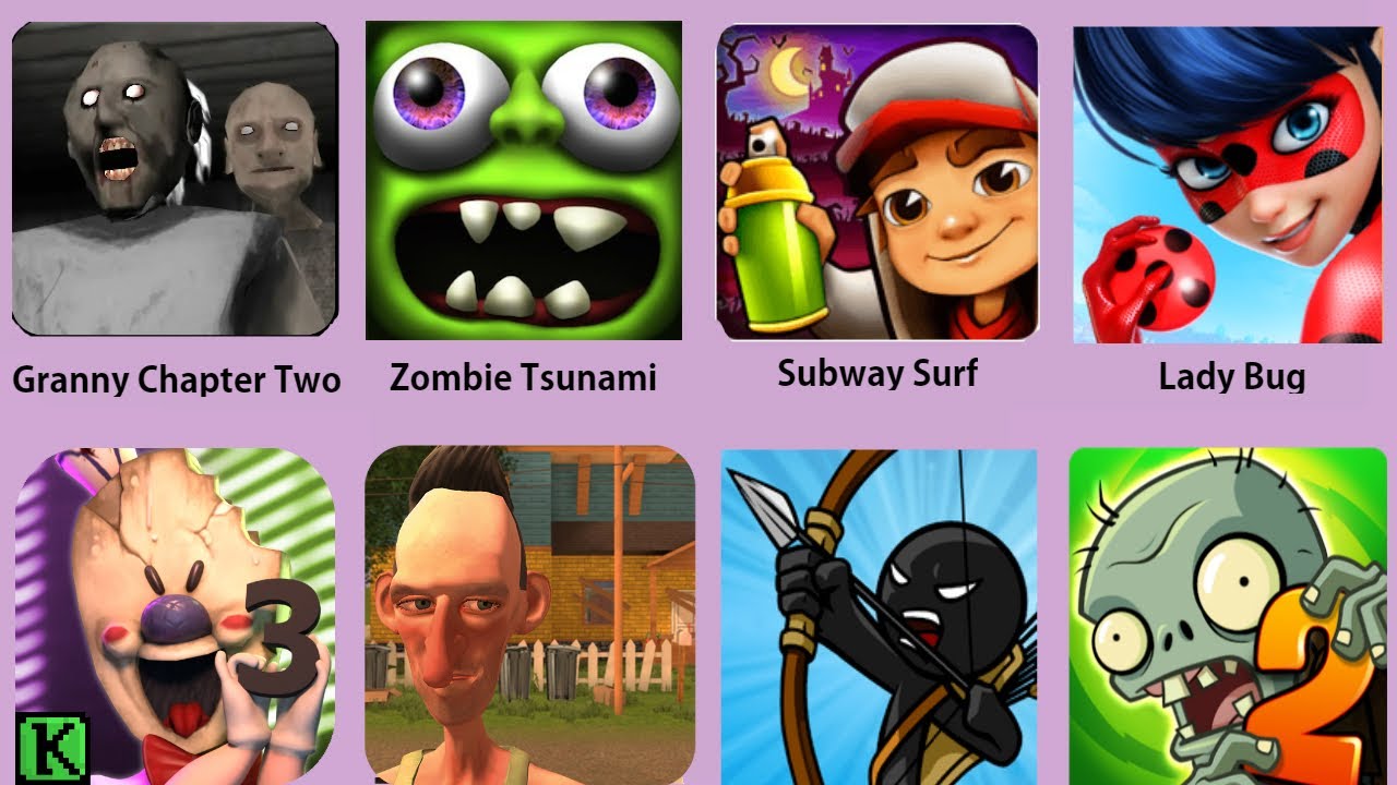 Granny Chapter Two,Zombie Tsunami,Subway Surf,Lady Bug,Ice Scream 3,Angry Neighbor,Stick War,PvZ 2