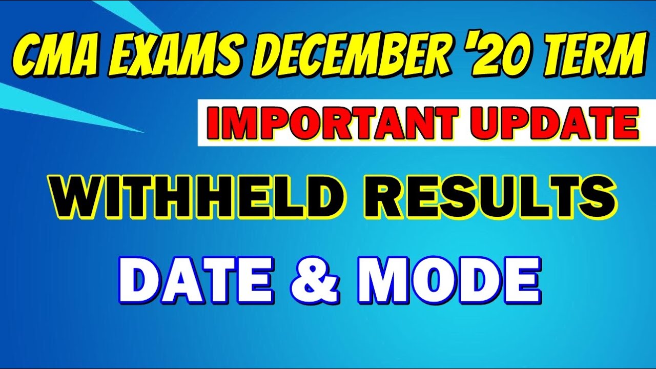 CMA EXAM DECEMBER 2020 WITHHELD RESULT UPDATE.