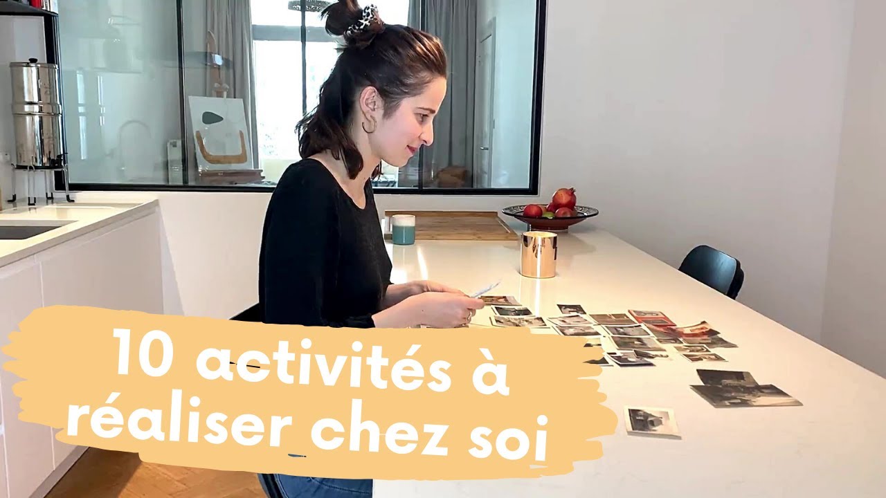 Confinement : 10 activit&eacute;s &agrave; r&eacute;aliser chez soi !