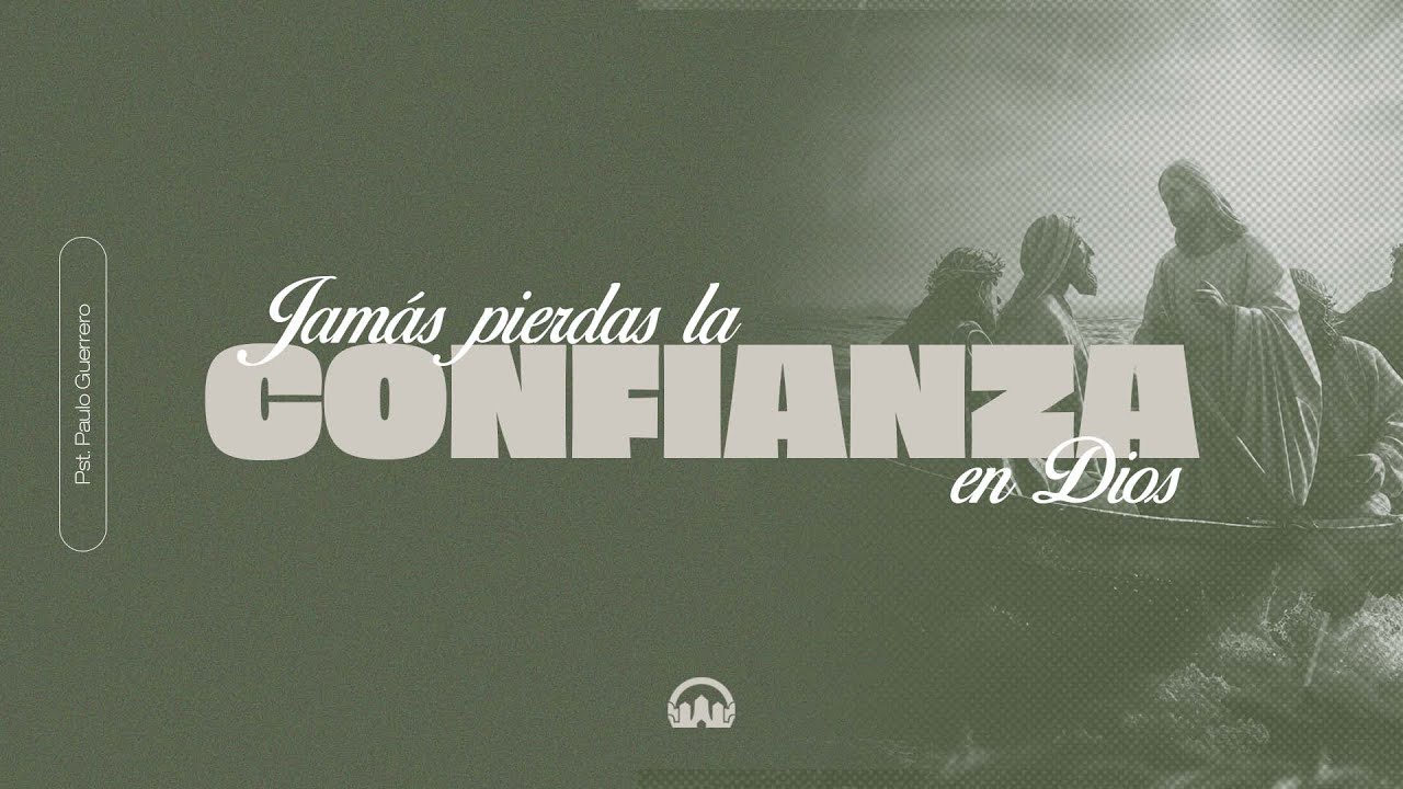 Jamás pierdas la confianza -  Ps. Paulo Guerrero