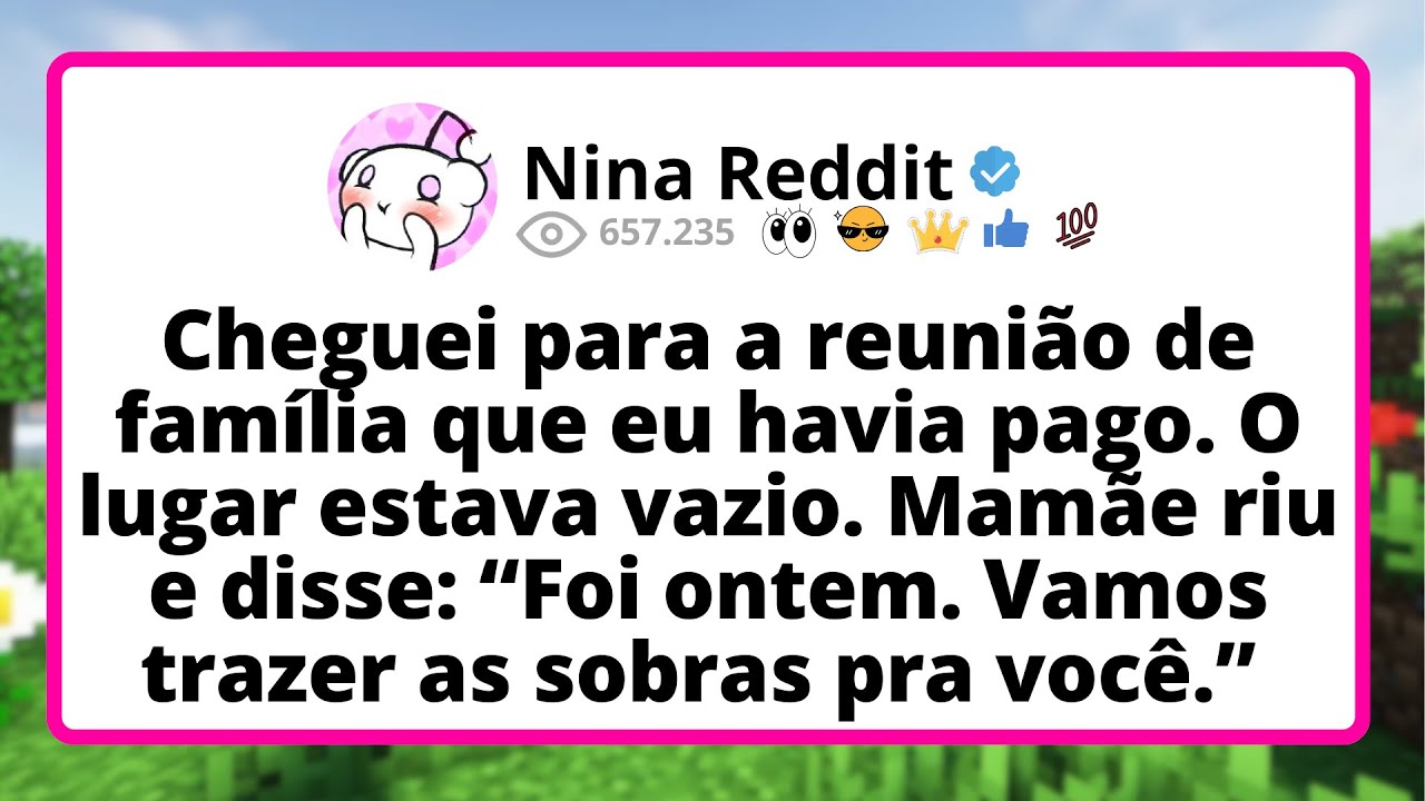 Cheguei para a REUNIÃO de família que EU havia pago. O lugar estava VAZIO. Mamãe RIU e disse...