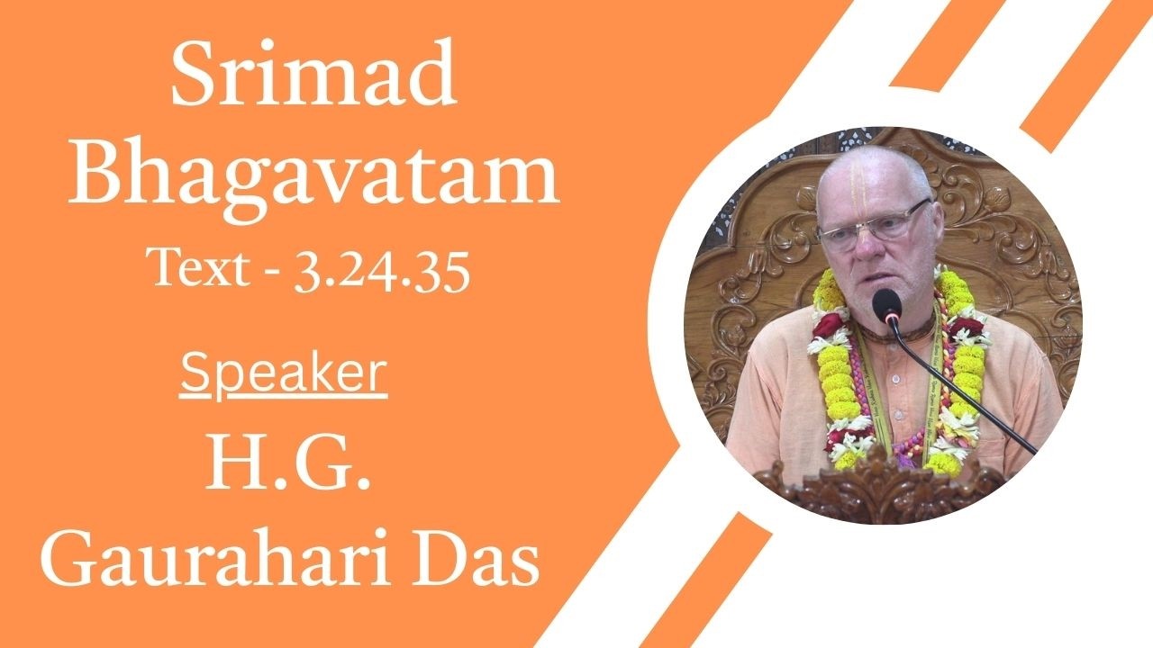 Srimad Bhagavatam Text 3.24.35  Speaker -  H.G. Gaurahari Das