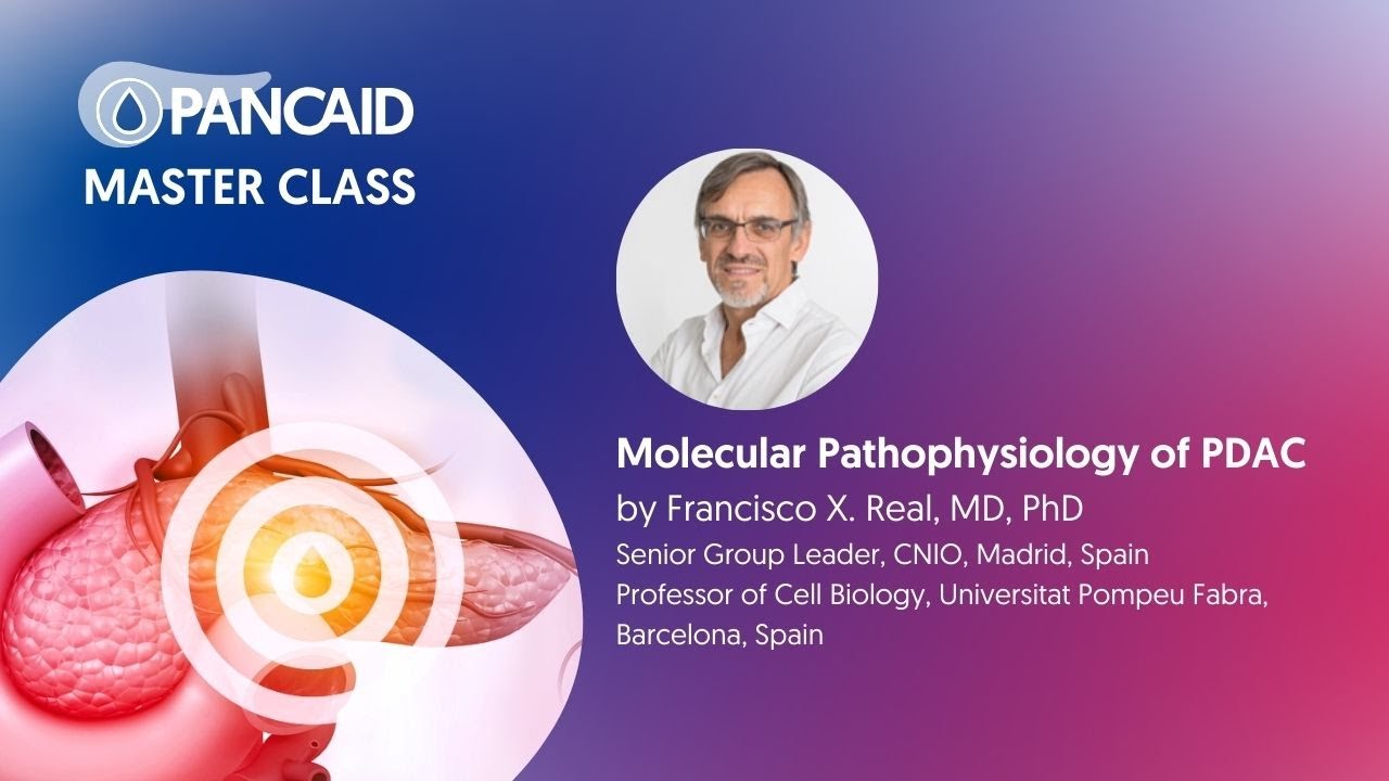 Molecular Pathophysiology of PDAC by Francisco X. Real, MD, PhD from CNIO / PANCAID master class