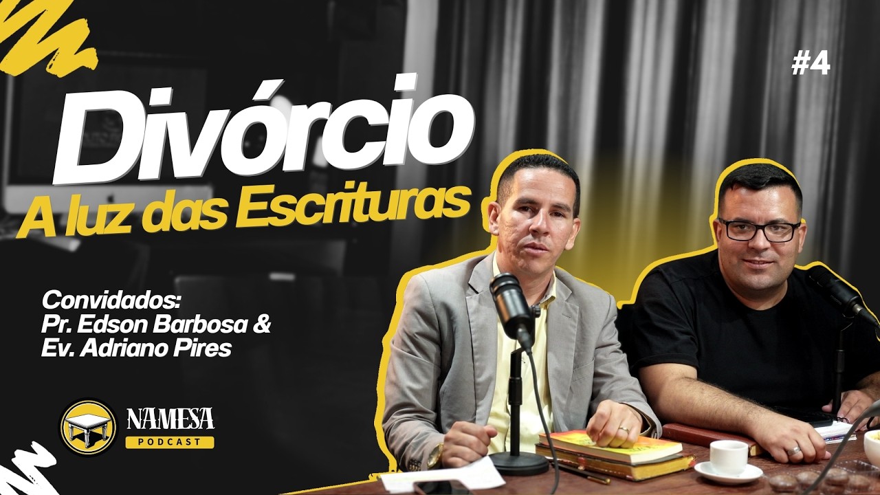 Divórcio a luz das Escrituras. NAMESA com Pr. Edson Barbosa e Ev. Adriano Pires